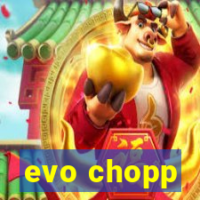 evo chopp